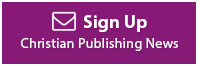 Sign up for Christian Publishing News